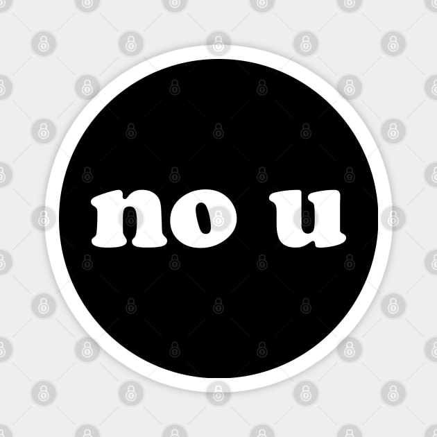 no u funny sarcastic counter response Magnet by Teeworthy Designs